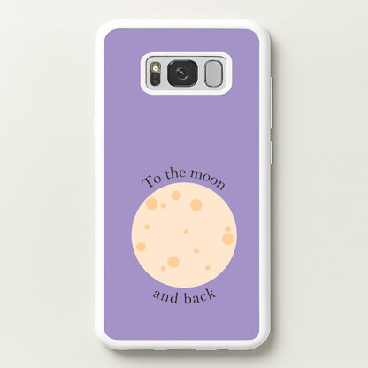 To The Moon And Back  - Space Phone Case for Galaxy S8 Plus