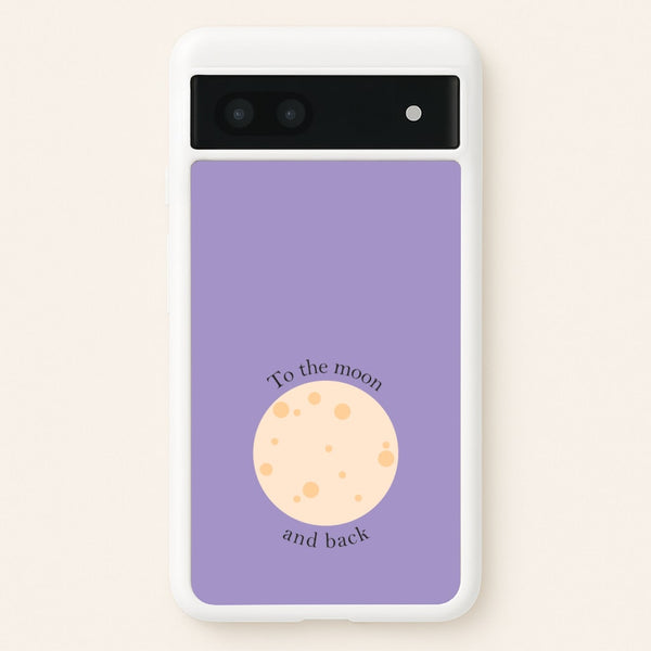 To The Moon And Back  - Space Phone Case for Google Pixel 7a