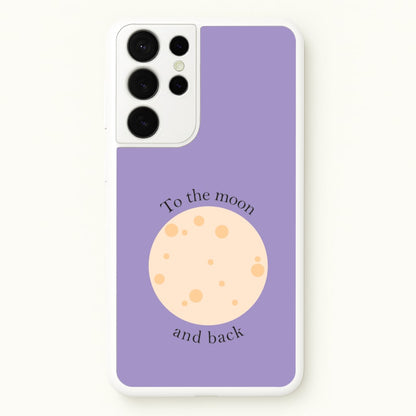 To The Moon And Back  - Space Phone Case for Galaxy S21 Ultra
