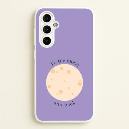 To The Moon And Back  - Space Phone Case for Galaxy A54