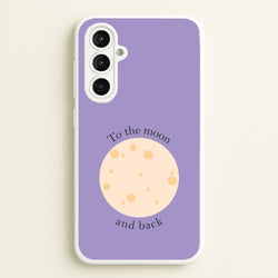 To The Moon And Back  - Space Phone Case for Galaxy A16