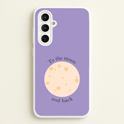 To The Moon And Back  - Space Phone Case for Galaxy A16