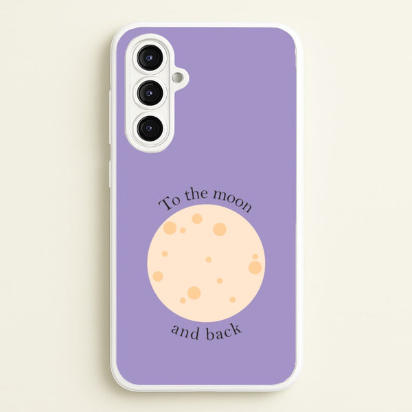 To The Moon And Back  - Space Phone Case for Galaxy A16