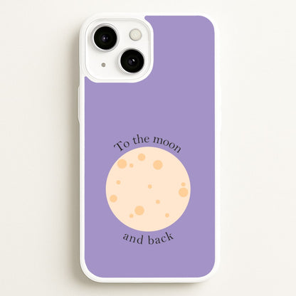 To The Moon And Back  - Space Phone Case for iPhone 13