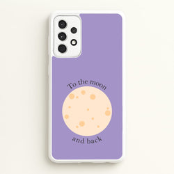 To The Moon And Back  - Space Phone Case for Galaxy A52 / A52s