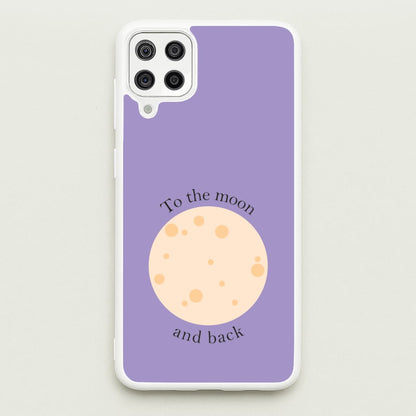 To The Moon And Back  - Space Phone Case for Galaxy A12