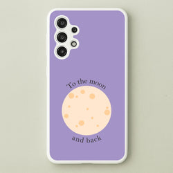 To The Moon And Back  - Space Phone Case for Galaxy A13