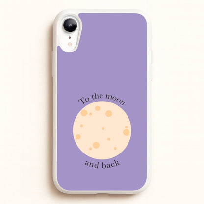 To The Moon And Back  - Space Phone Case for iPhone XR