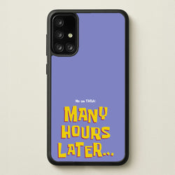 Many Hours Later  - Spongebob Phone Case for Galaxy A71