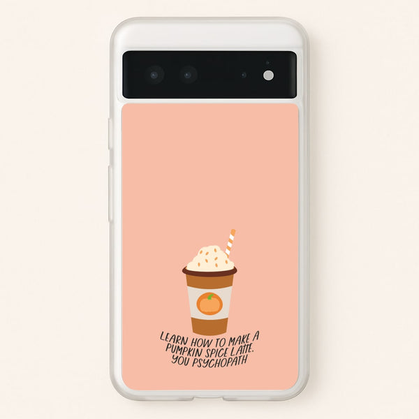 Learn How To Make A Pumpkin Spice Latte - Halloween Queens  - Scream Queens Phone Case for Google Pixel 6
