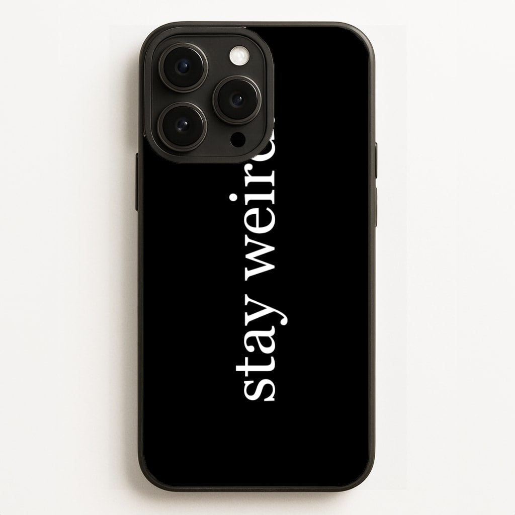 Stay Weird Phone Case