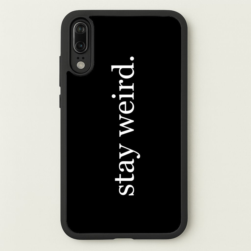 Stay Weird  -  Phone Case for Huawei P20