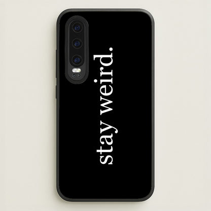 Stay Weird  -  Phone Case for Huawei P30