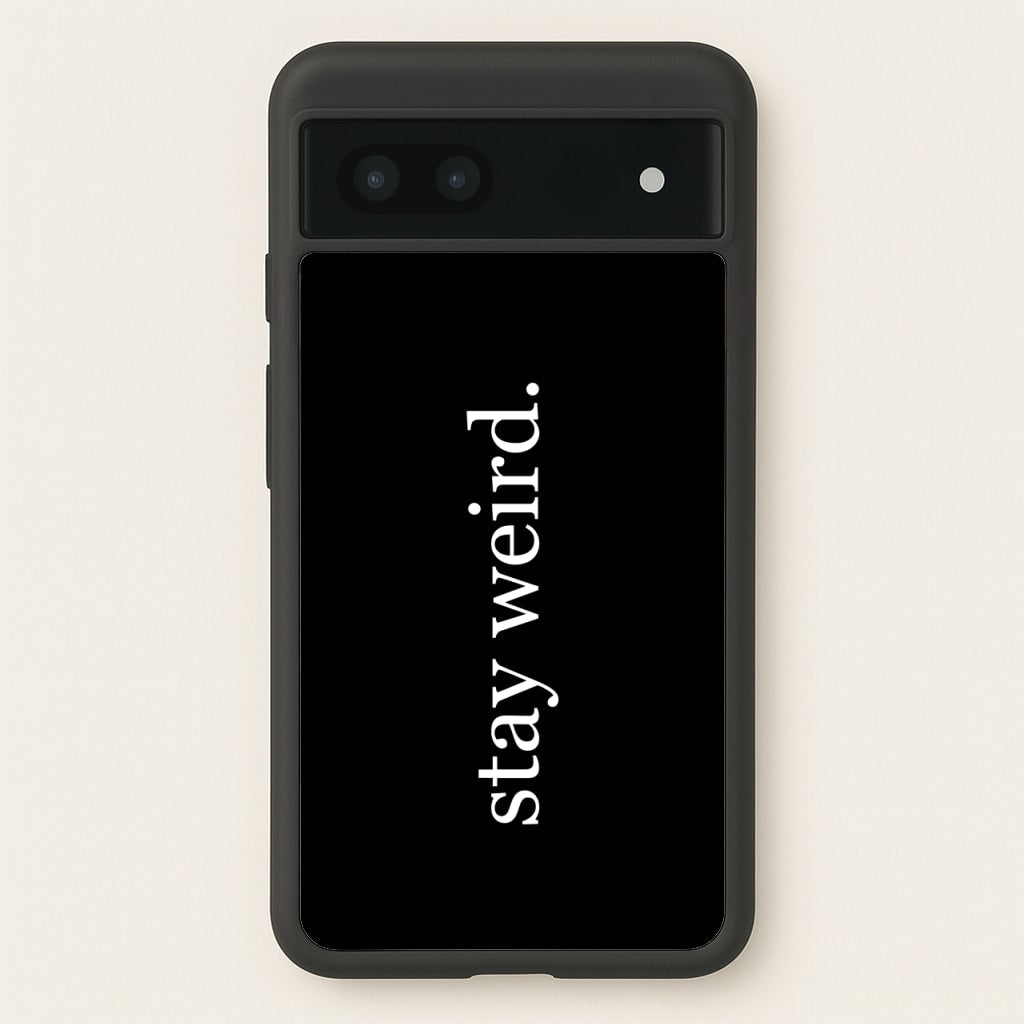 Stay Weird  -  Phone Case for Google Pixel 7a