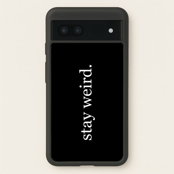 Stay Weird  -  Phone Case for Google Pixel 7a