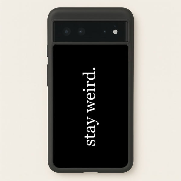 Stay Weird  -  Phone Case for Google Pixel 6