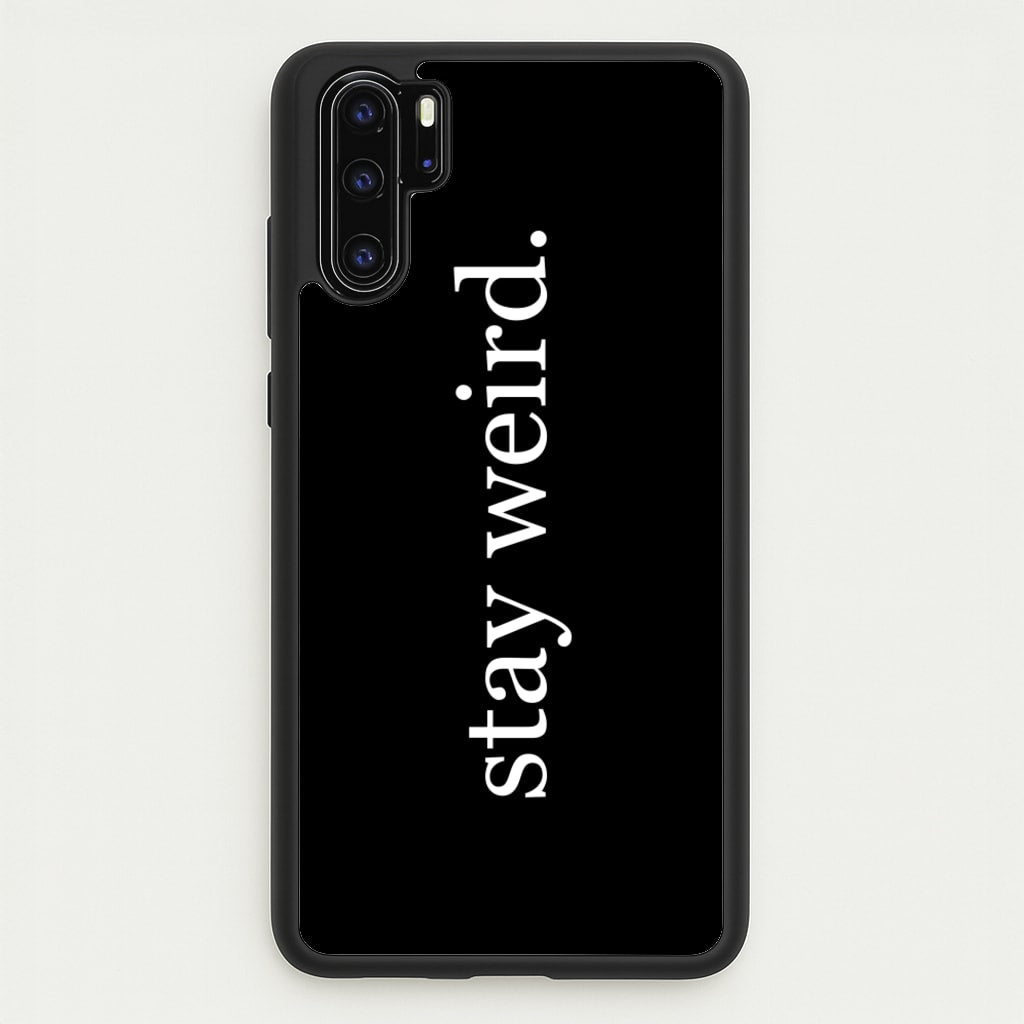 Stay Weird  -  Phone Case for Huawei P30 Pro