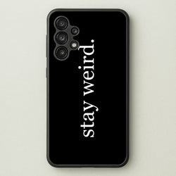 Stay Weird  -  Phone Case for Galaxy A13