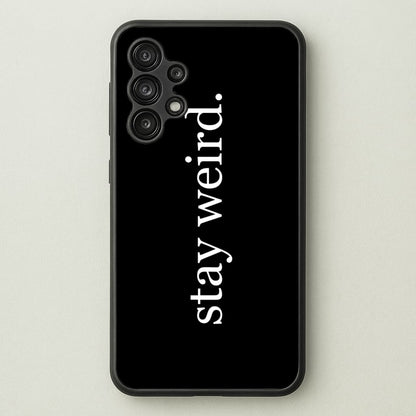 Stay Weird  -  Phone Case for Galaxy A13