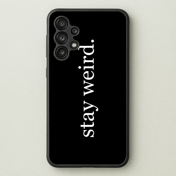 Stay Weird  -  Phone Case for Galaxy A13
