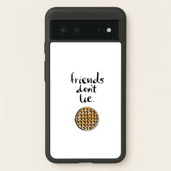 Friends Don't Lie Waffle  - Friends Phone Case for Google Pixel 6