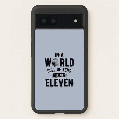 Be An Eleven  - Stranger Things Phone Case for Google Pixel 7a