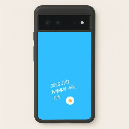 Girls Just Wanna Have Sun - Summer  - Summer Phone Case for Google Pixel 6
