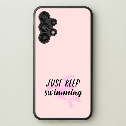 Just Keep Swimming - Summer  - Summer Phone Case for Galaxy A13