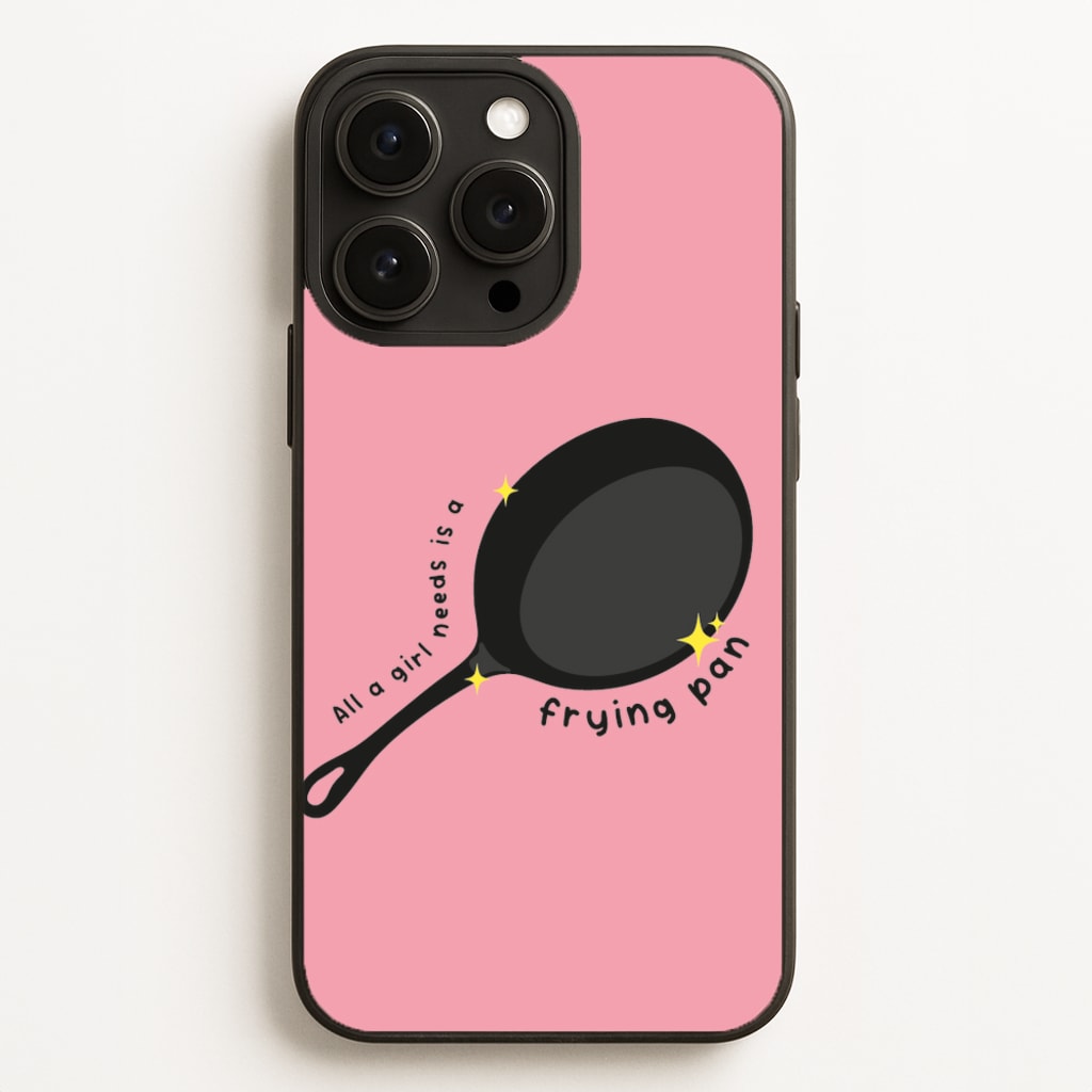 All A Girl Needs Is A Frying Pan Phone Case