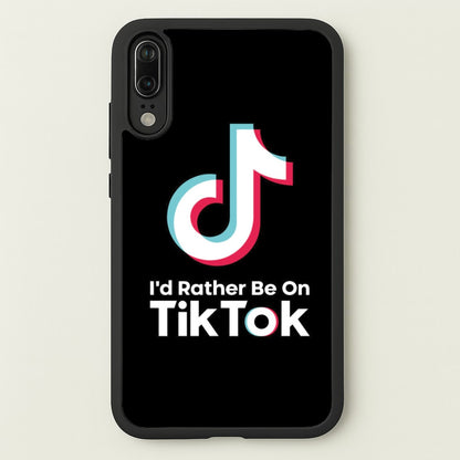 I'd Rather Be On TikTok  - TikTok Phone Case for Huawei P20