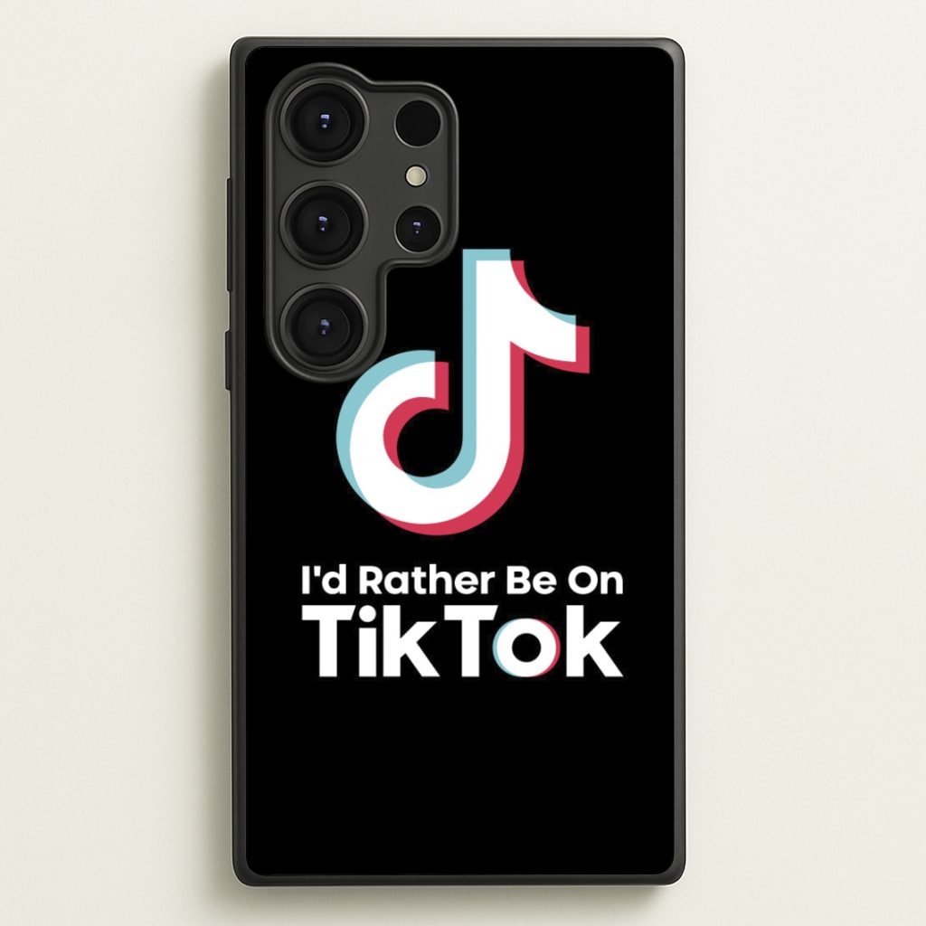 I'd Rather Be On TikTok  - TikTok Phone Case for Galaxy S25 Ultra