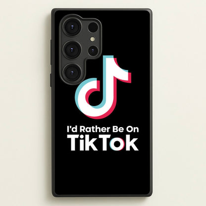 I'd Rather Be On TikTok  - TikTok Phone Case for Galaxy S25 Ultra