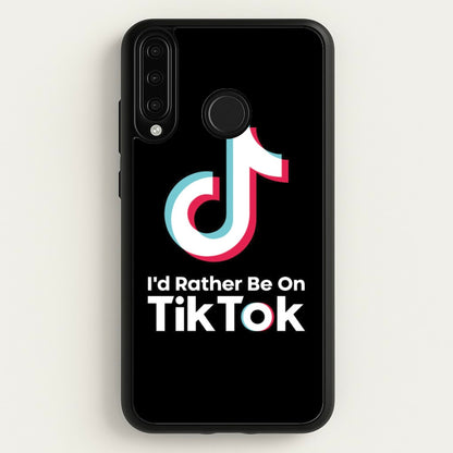 I'd Rather Be On TikTok  - TikTok Phone Case for Huawei P30 Lite