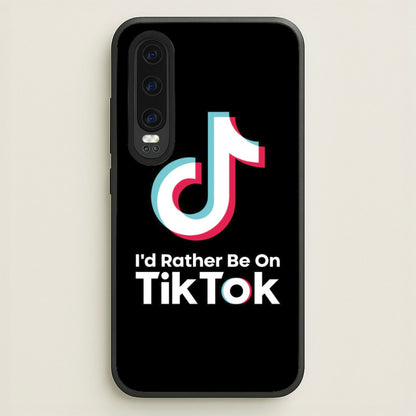 I'd Rather Be On TikTok  - TikTok Phone Case for Huawei P30