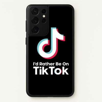 I'd Rather Be On TikTok  - TikTok Phone Case for Galaxy S21 Ultra