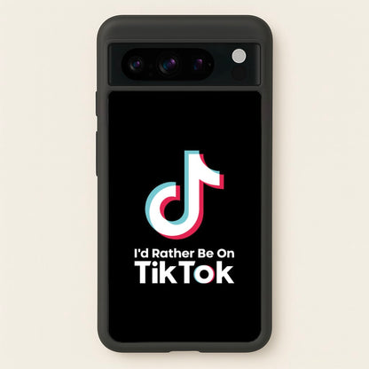 I'd Rather Be On TikTok  - TikTok Phone Case for Google Pixel 8 Pro