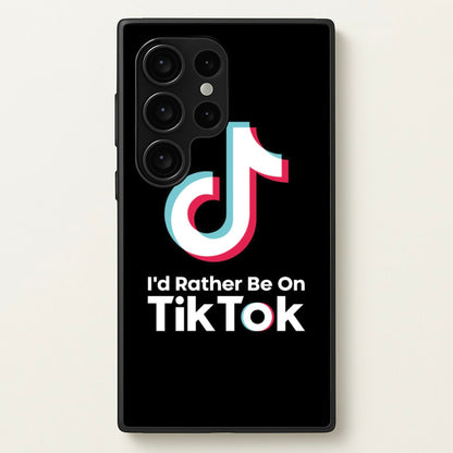I'd Rather Be On TikTok  - TikTok Phone Case for Galaxy S24 Ultra