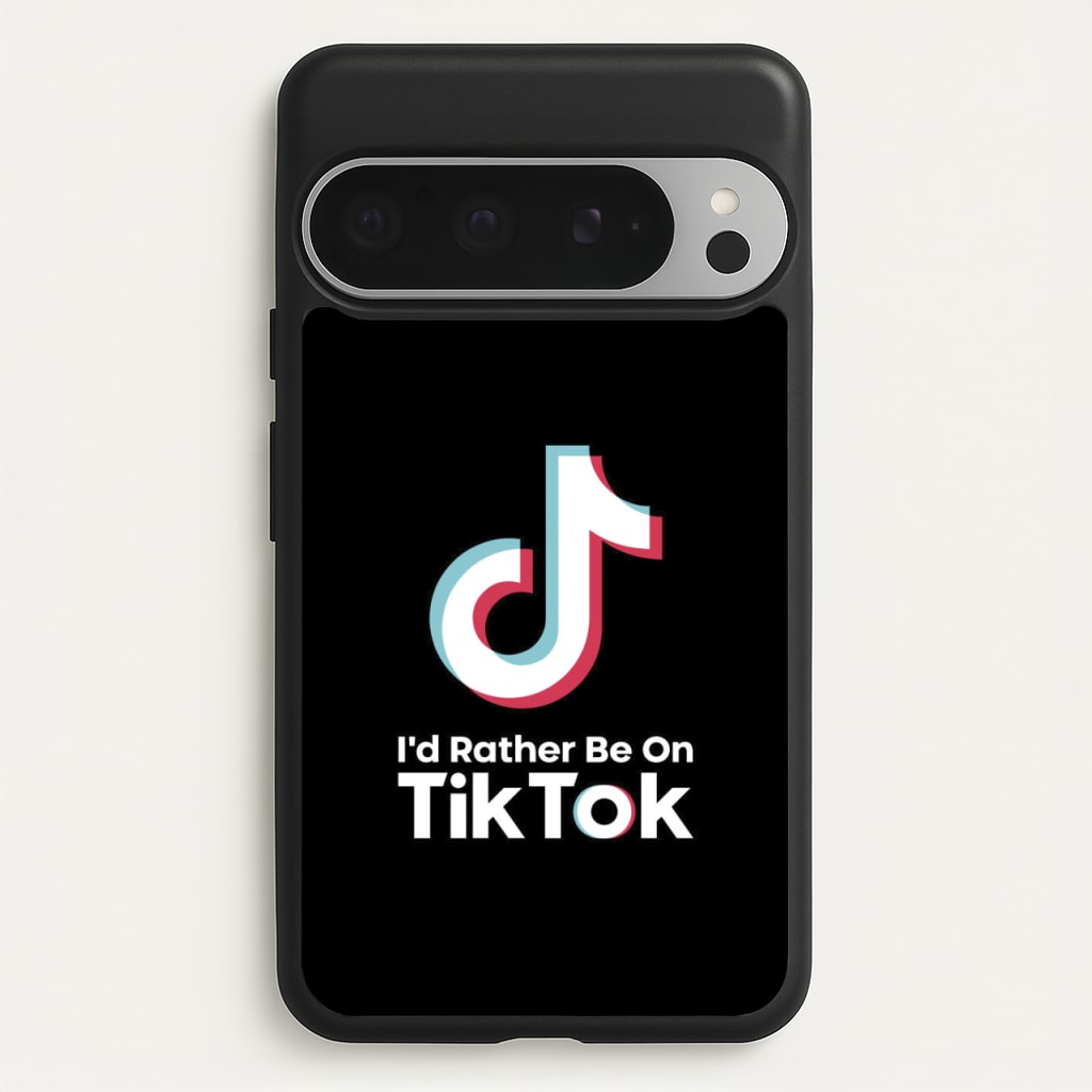 I'd Rather Be On TikTok  - TikTok Phone Case for Google Pixel 9 Pro XL