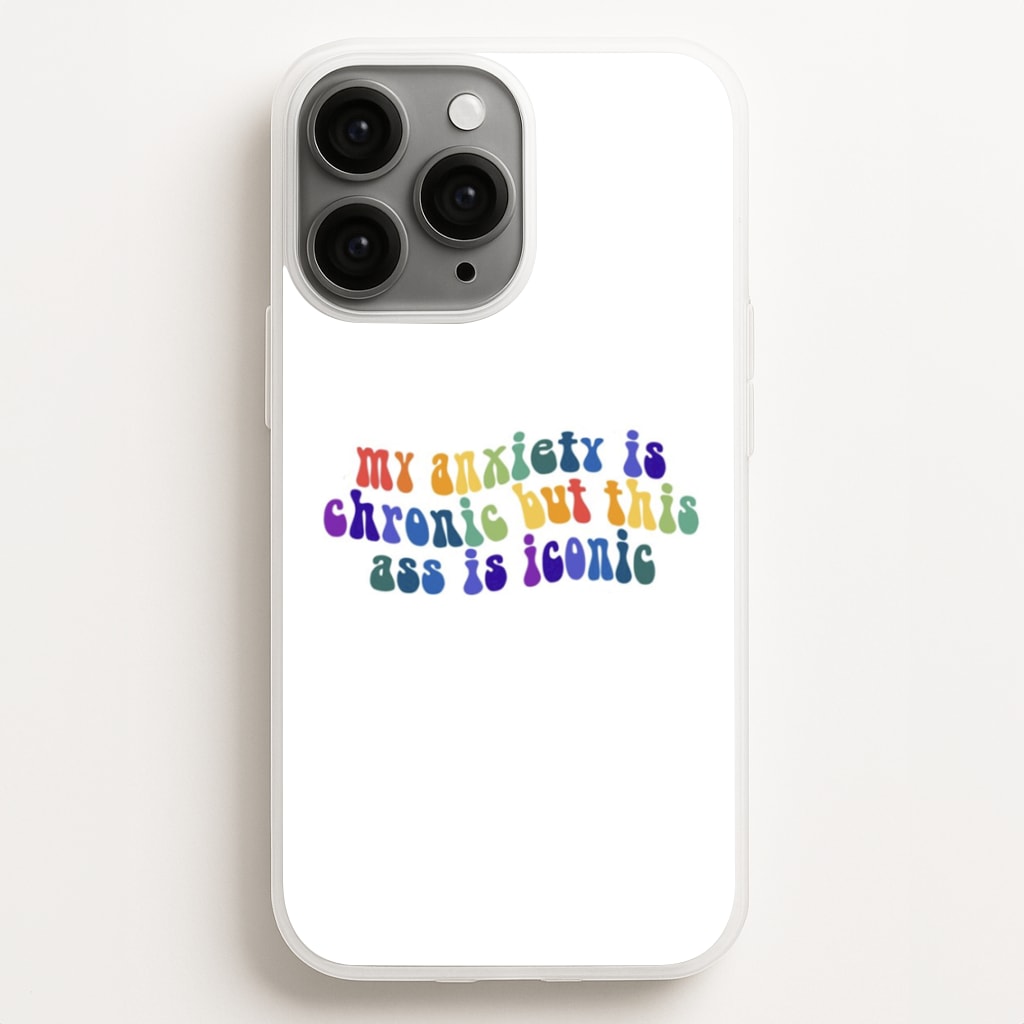 My Anxiety Is Chronic But This Ass Is Iconic - TikTok Phone Case