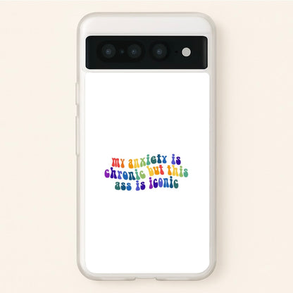 My Anxiety Is Chronic But This Ass Is Iconic - TikTok  - TikTok Phone Case for Google Pixel 7 Pro