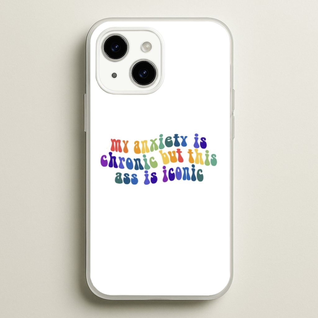 My Anxiety Is Chronic But This Ass Is Iconic - TikTok  - TikTok Phone Case for iPhone 15