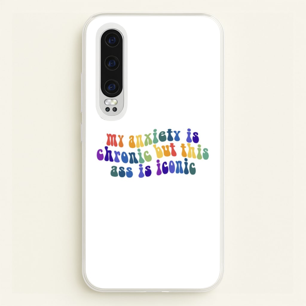 My Anxiety Is Chronic But This Ass Is Iconic - TikTok  - TikTok Phone Case for Huawei P30