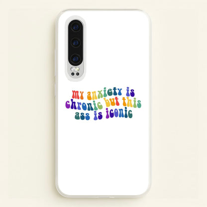 My Anxiety Is Chronic But This Ass Is Iconic - TikTok  - TikTok Phone Case for Huawei P30