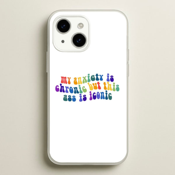My Anxiety Is Chronic But This Ass Is Iconic - TikTok  - TikTok Phone Case for iPhone 14