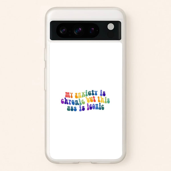 My Anxiety Is Chronic But This Ass Is Iconic - TikTok  - TikTok Phone Case for Google Pixel 8 Pro
