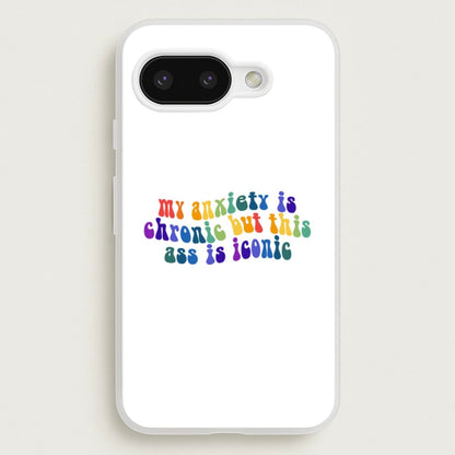 My Anxiety Is Chronic But This Ass Is Iconic - TikTok  - TikTok Phone Case for Google Pixel 9a