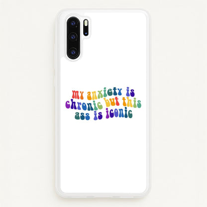 My Anxiety Is Chronic But This Ass Is Iconic - TikTok  - TikTok Phone Case for Huawei P30 Pro