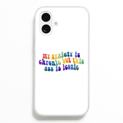 My Anxiety Is Chronic But This Ass Is Iconic - TikTok  - TikTok Phone Case for iPhone 16 Plus