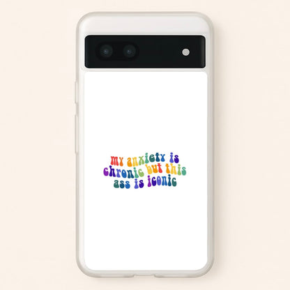 My Anxiety Is Chronic But This Ass Is Iconic - TikTok  - TikTok Phone Case for Google Pixel 7a