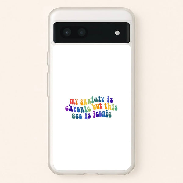 My Anxiety Is Chronic But This Ass Is Iconic - TikTok  - TikTok Phone Case for Google Pixel 7a